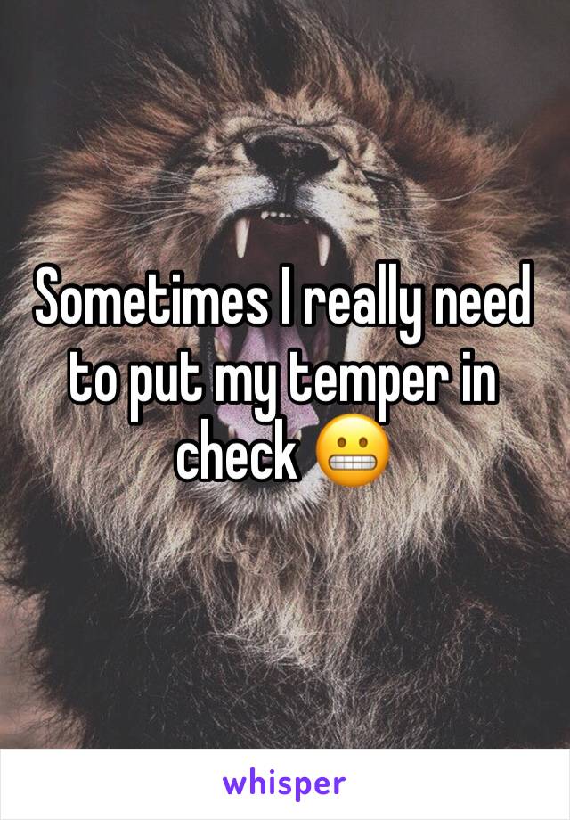 Sometimes I really need to put my temper in check 😬