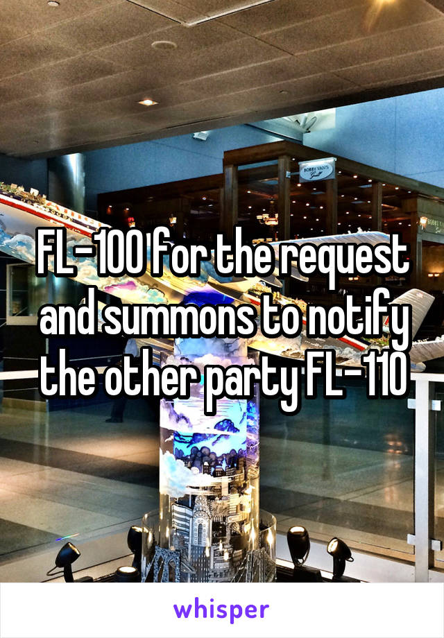 FL-100 for the request and summons to notify the other party FL-110