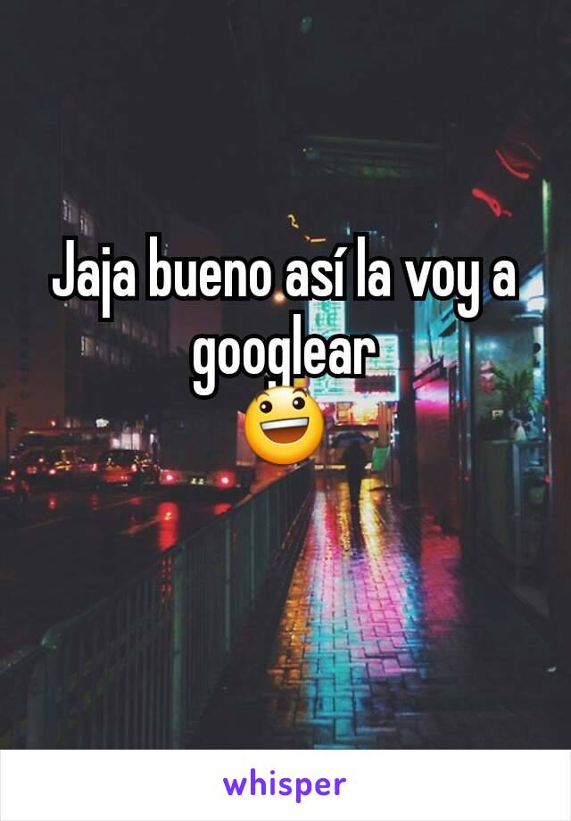 Jaja bueno así la voy a googlear
😃