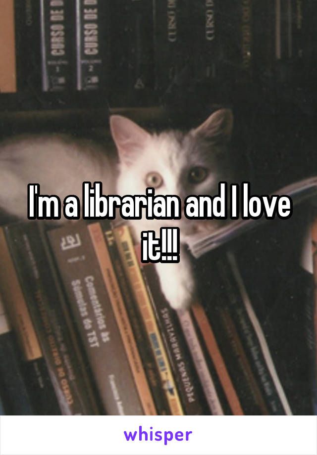 I'm a librarian and I love it!!!