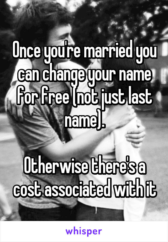 Once you're married you can change your name for free (not just last name).

Otherwise there's a cost associated with it