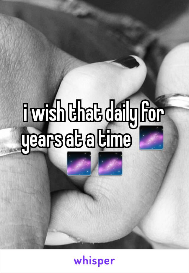 i wish that daily for years at a time 🌌🌌🌌