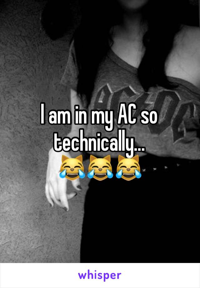 I am in my AC so technically...
😹😹😹