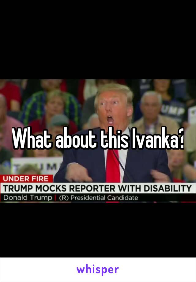 What about this Ivanka?