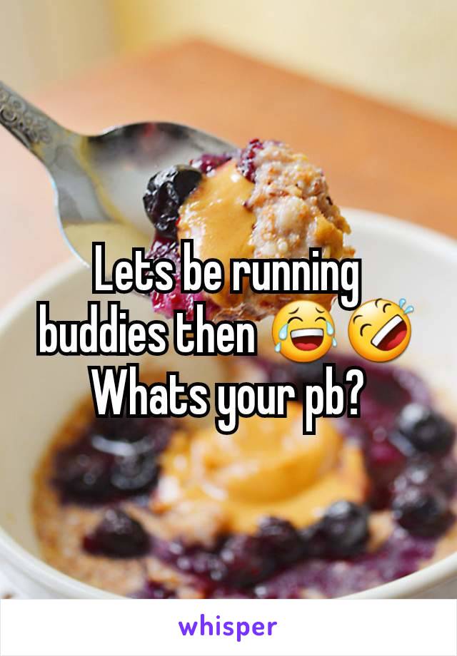 Lets be running buddies then 😂🤣
Whats your pb?