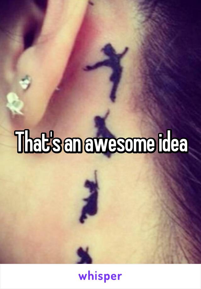 That's an awesome idea