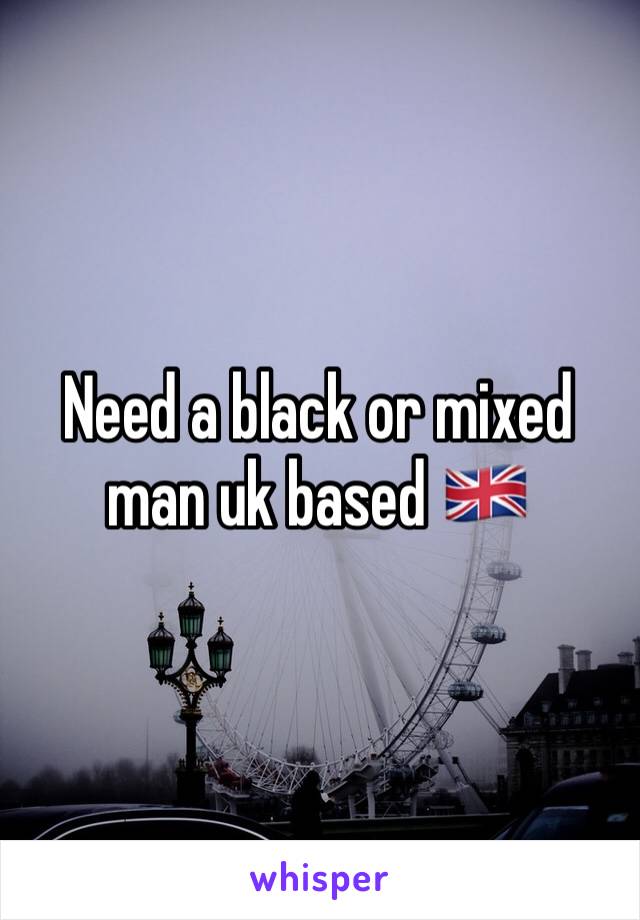 Need a black or mixed man uk based 🇬🇧 