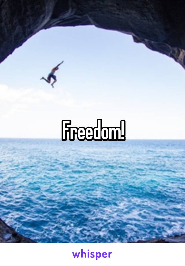 Freedom!