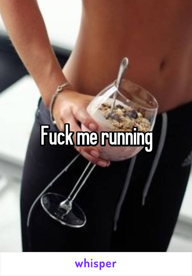 Fuck me running