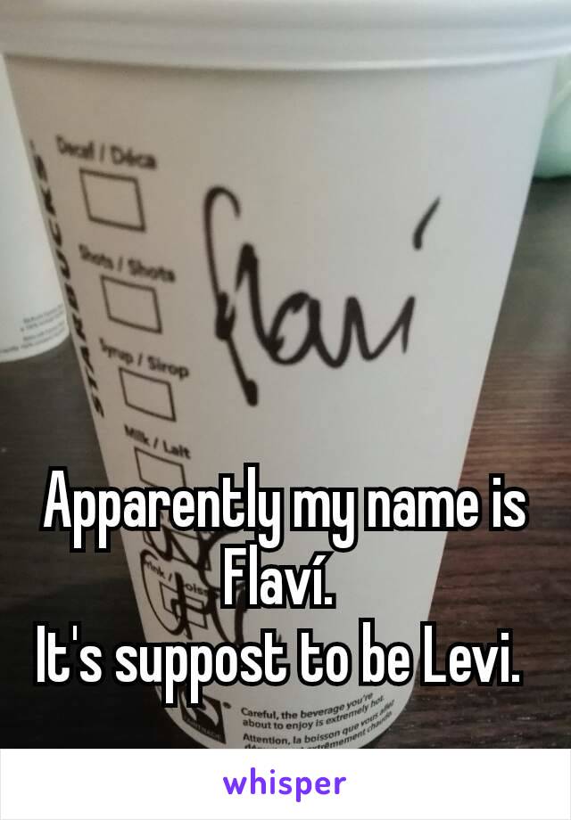 Apparently my name is Flaví. 
It's suppost to be Levi. 