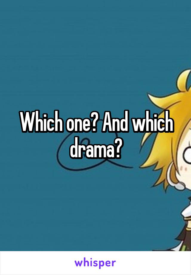 Which one? And which drama?