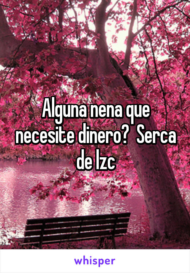 Alguna nena que necesite dinero?  Serca de lzc