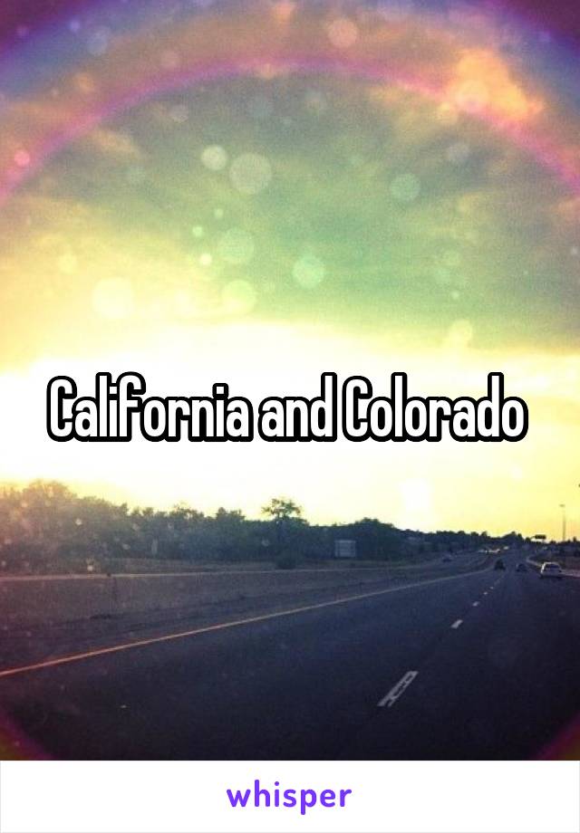 California and Colorado 