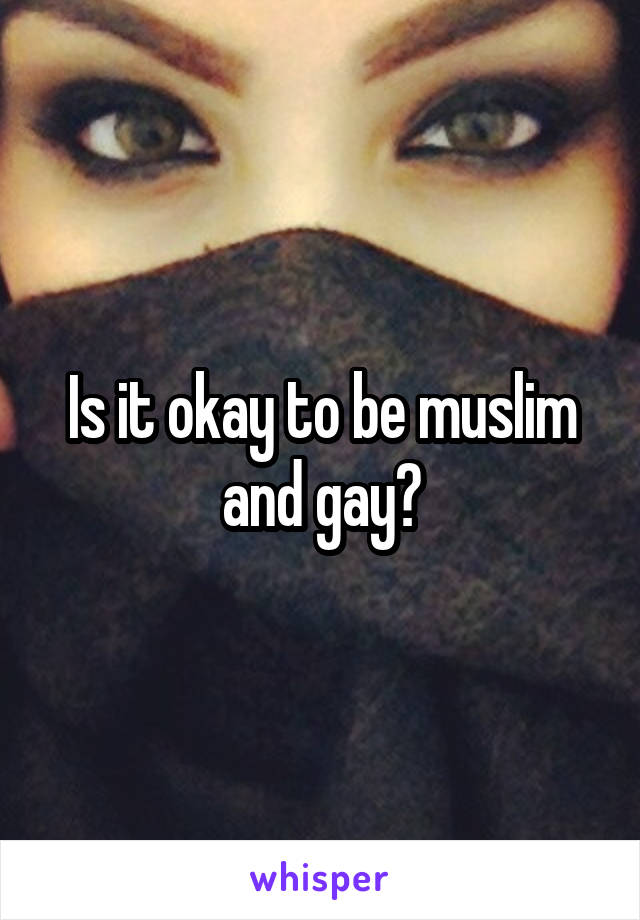 Is it okay to be muslim and gay?