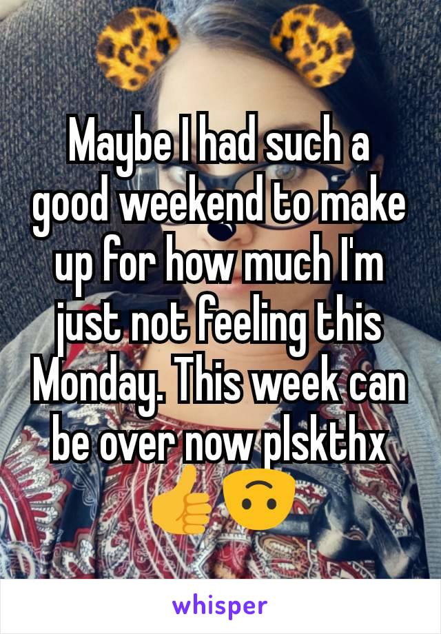 Maybe I had such a good weekend to make up for how much I'm just not feeling this Monday. This week can be over now plskthx 👍🙃