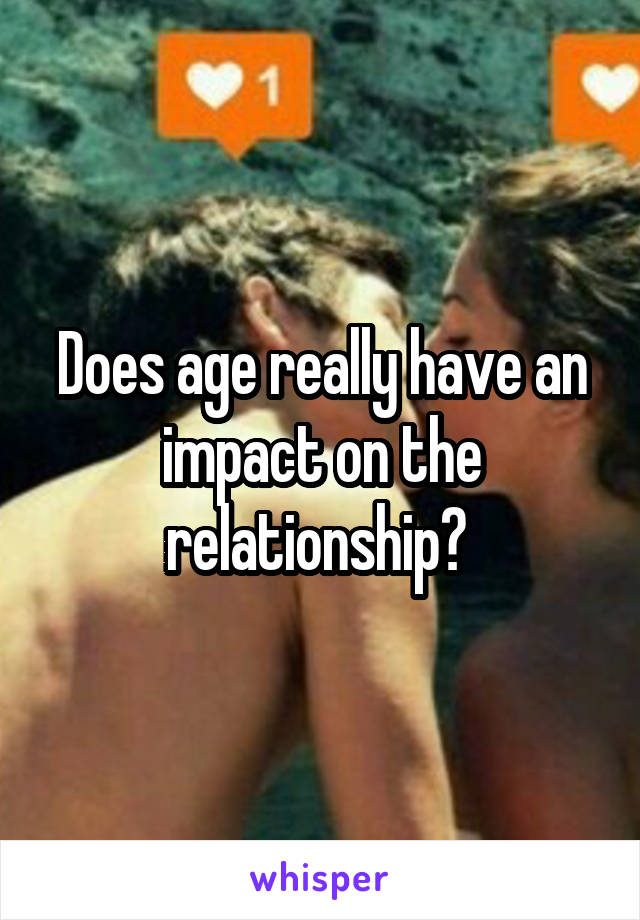 Does age really have an impact on the relationship? 