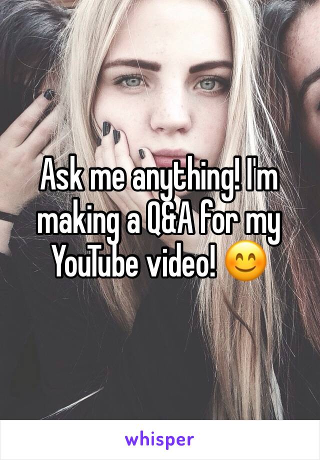 Ask me anything! I'm making a Q&A for my YouTube video! 😊