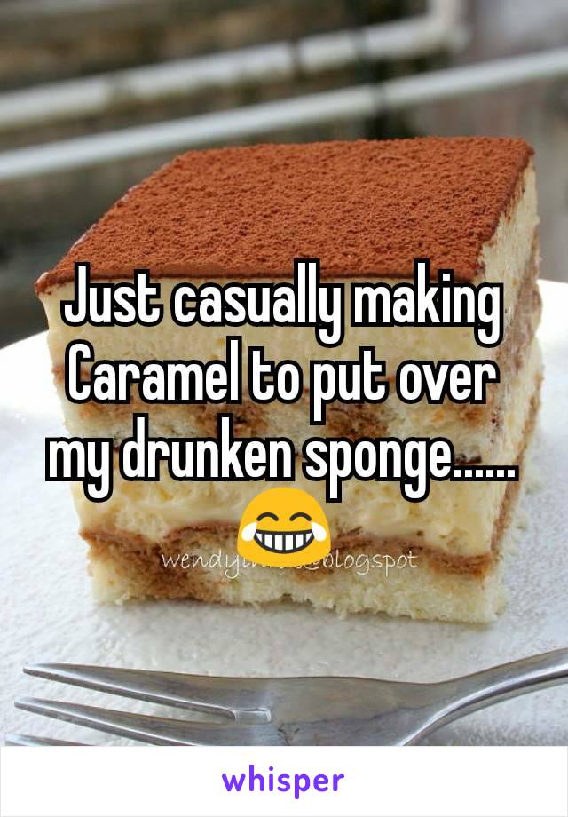 Just casually making Caramel to put over my drunken sponge......  😂