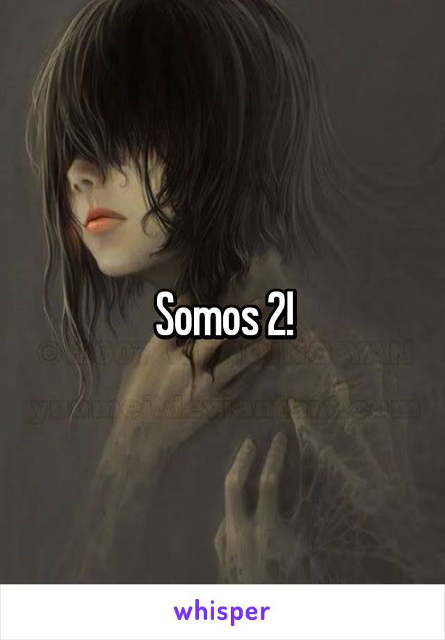 Somos 2!