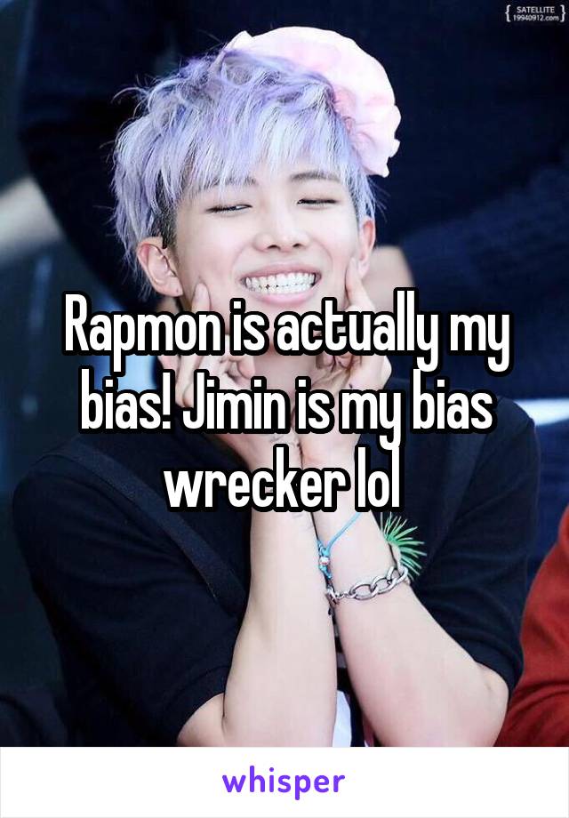 Rapmon is actually my bias! Jimin is my bias wrecker lol 