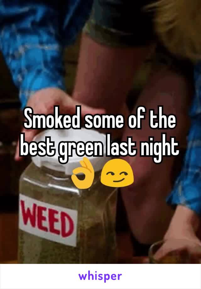 Smoked some of the best green last night 👌😏