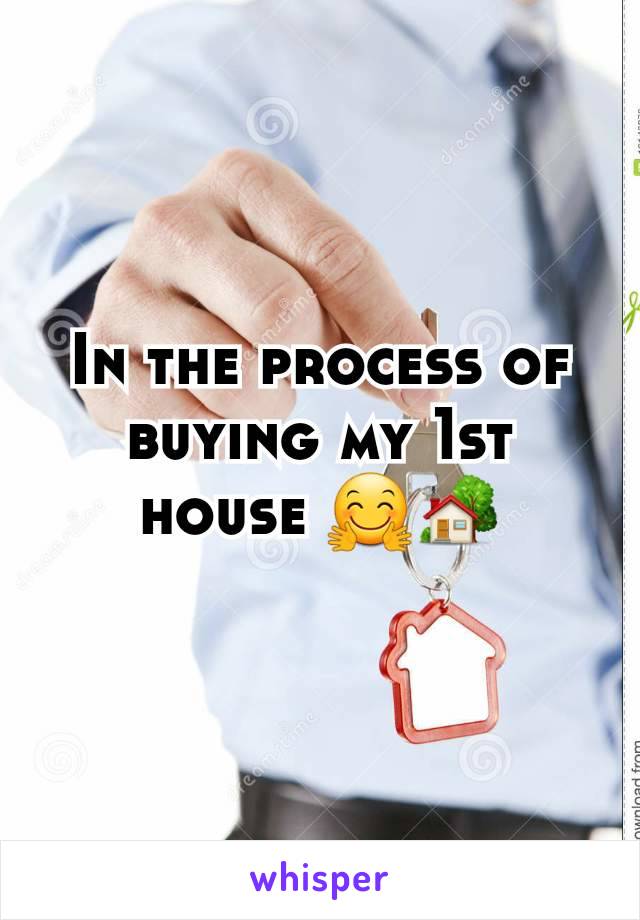 In the process of buying my 1st house 🤗🏡