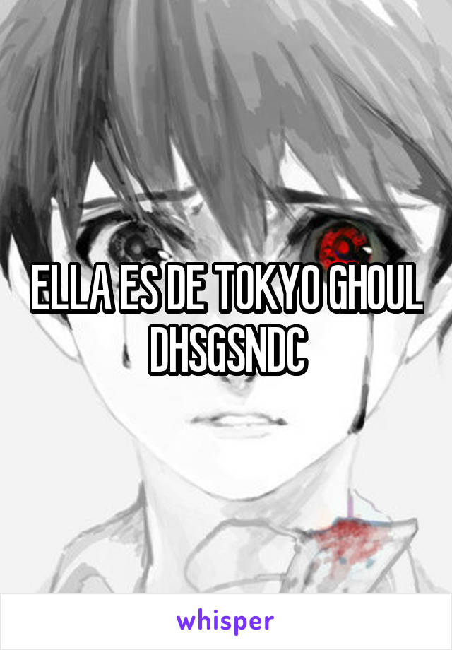 ELLA ES DE TOKYO GHOUL DHSGSNDC