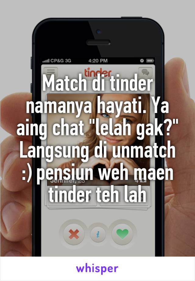 Match di tinder namanya hayati. Ya aing chat "lelah gak?"
Langsung di unmatch :) pensiun weh maen tinder teh lah