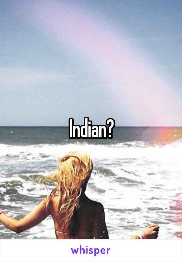 Indian?