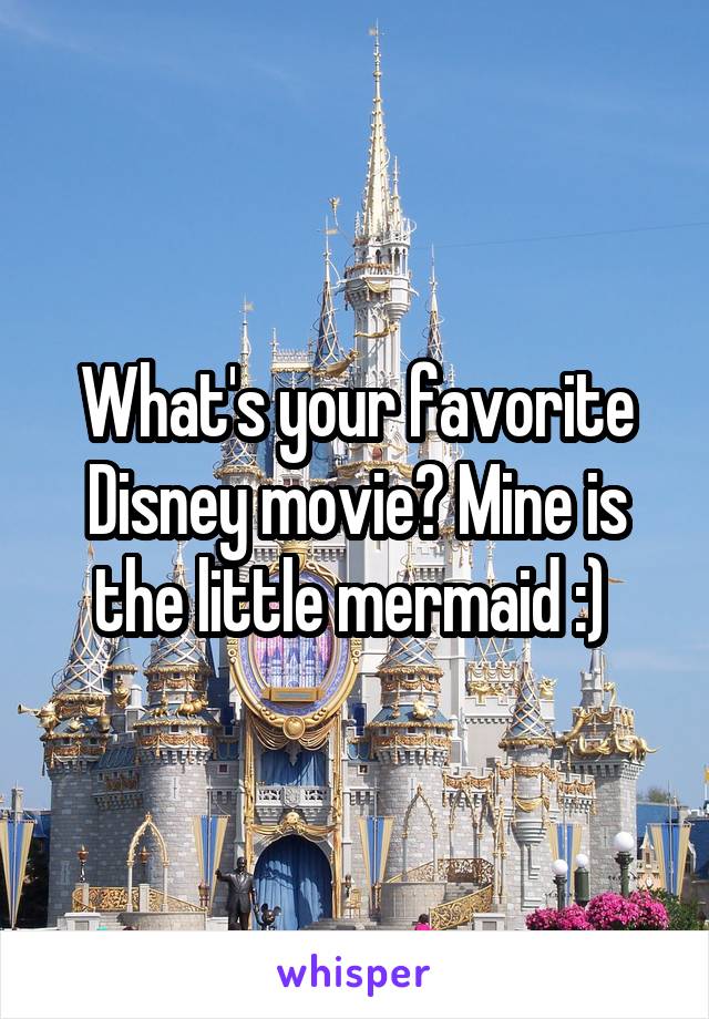 What's your favorite Disney movie? Mine is the little mermaid :) 