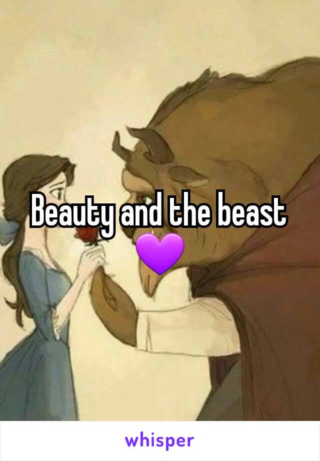 Beauty and the beast 💜