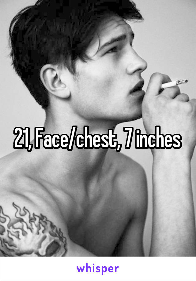 21, Face/chest, 7 inches 