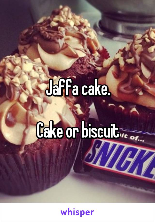 Jaffa cake.

Cake or biscuit