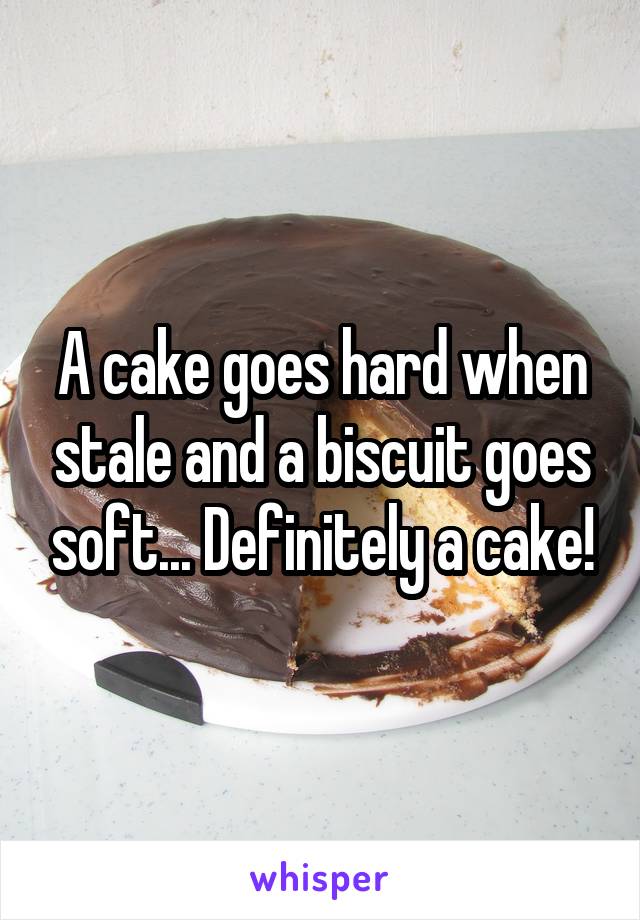 A cake goes hard when stale and a biscuit goes soft... Definitely a cake!