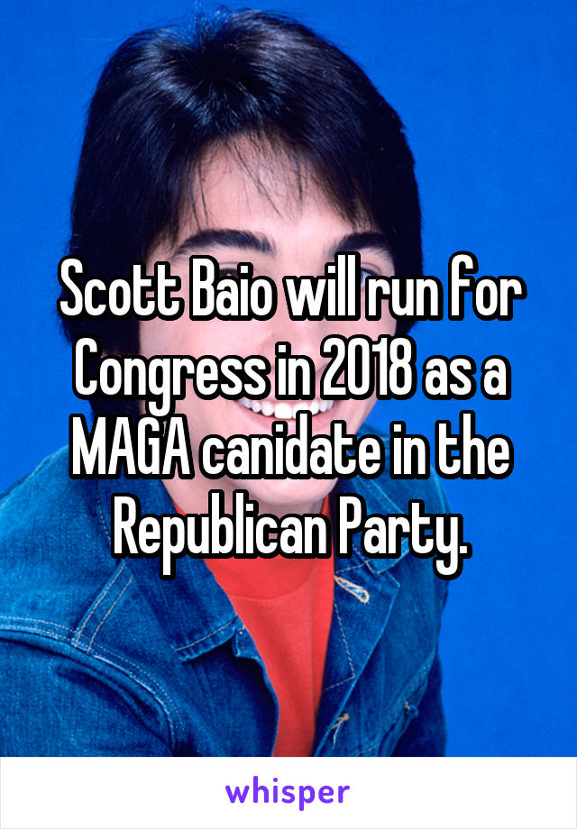 Scott Baio will run for Congress in 2018 as a MAGA canidate in the Republican Party.