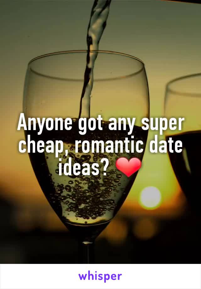 Anyone got any super cheap, romantic date ideas? ❤