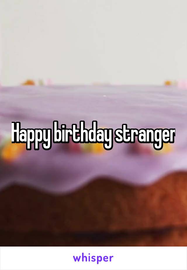 Happy birthday stranger