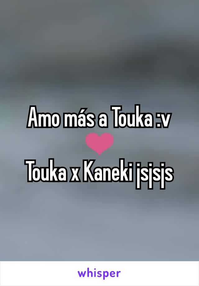 Amo más a Touka :v ❤
Touka x Kaneki jsjsjs