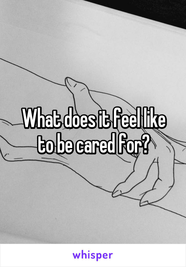 What does it feel like to be cared for?