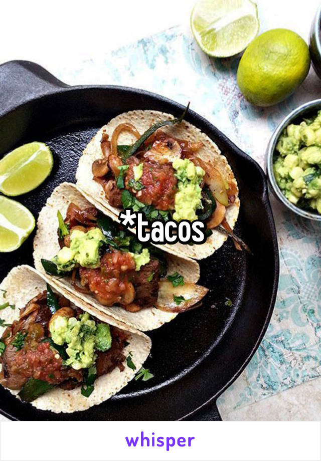 *tacos