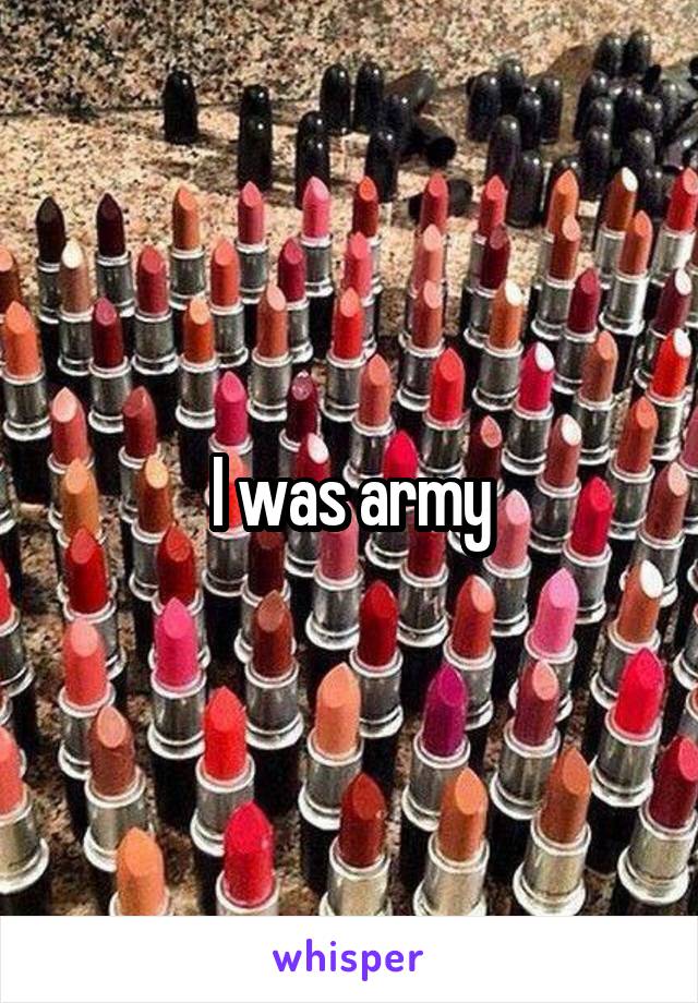 I was army