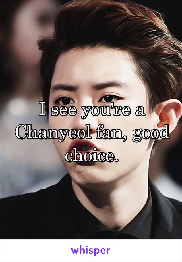 I see you're a Chanyeol fan, good choice.