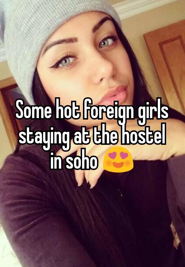 Some hot foreign girls staying at the hostel in soho 😍