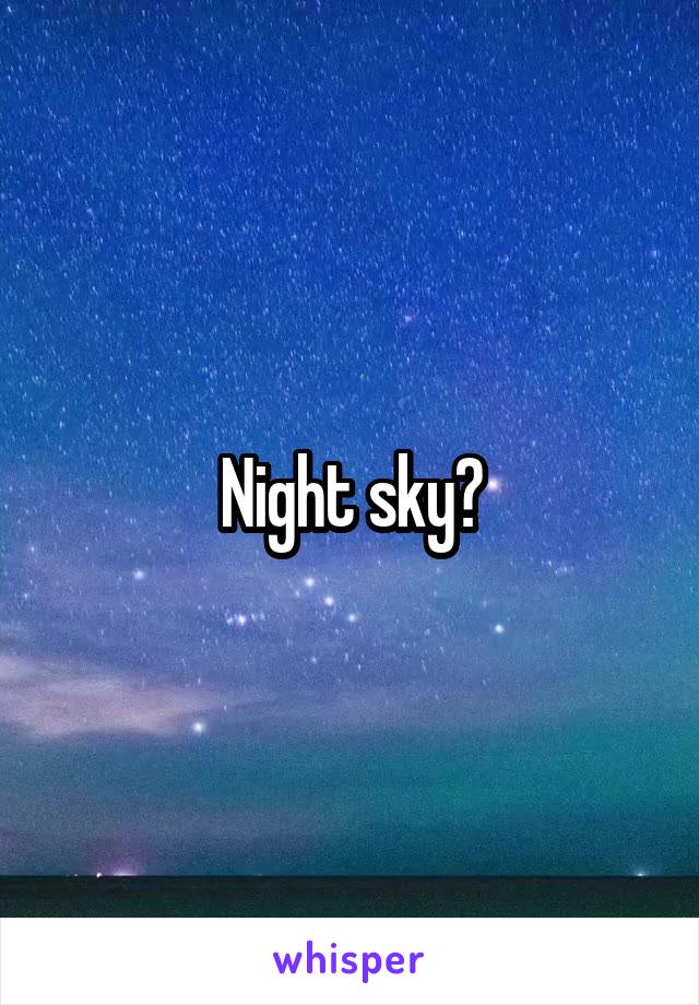 Night sky?