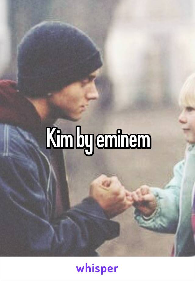 Kim by eminem