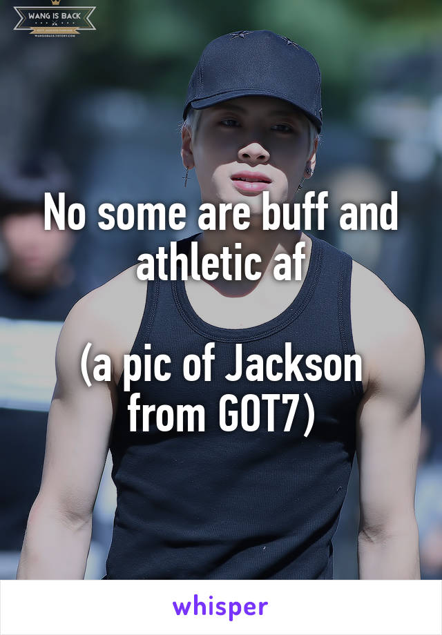 No some are buff and athletic af

(a pic of Jackson from GOT7)