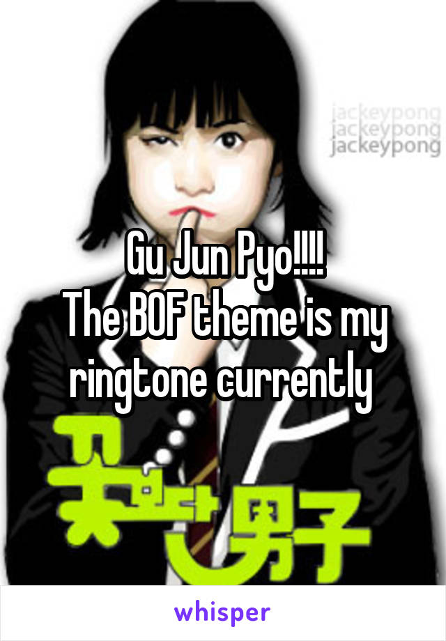 Gu Jun Pyo!!!!
The BOF theme is my ringtone currently 