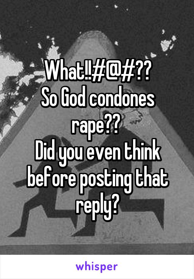 What!!#@#??
So God condones rape?? 
Did you even think before posting that reply?