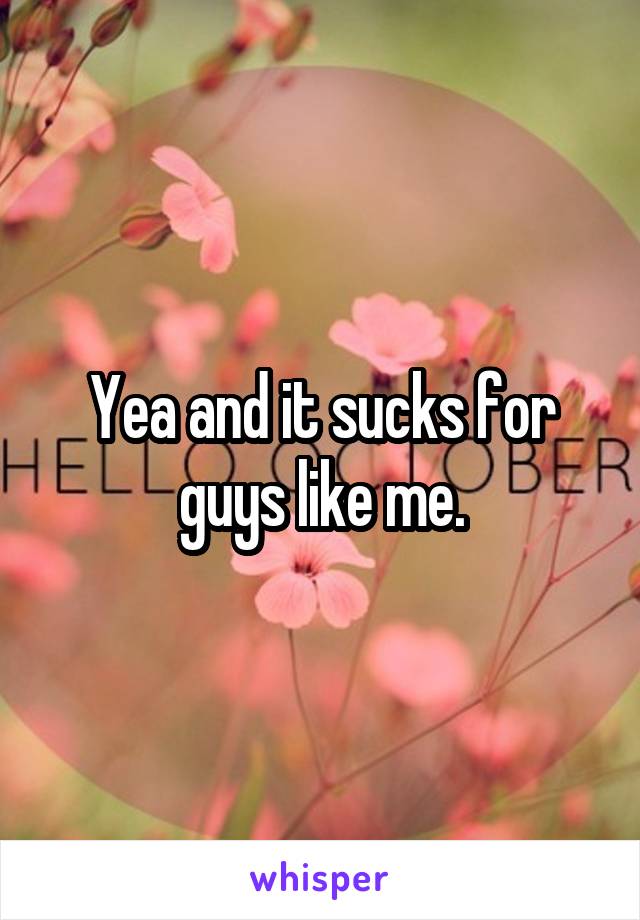 Yea and it sucks for guys like me.