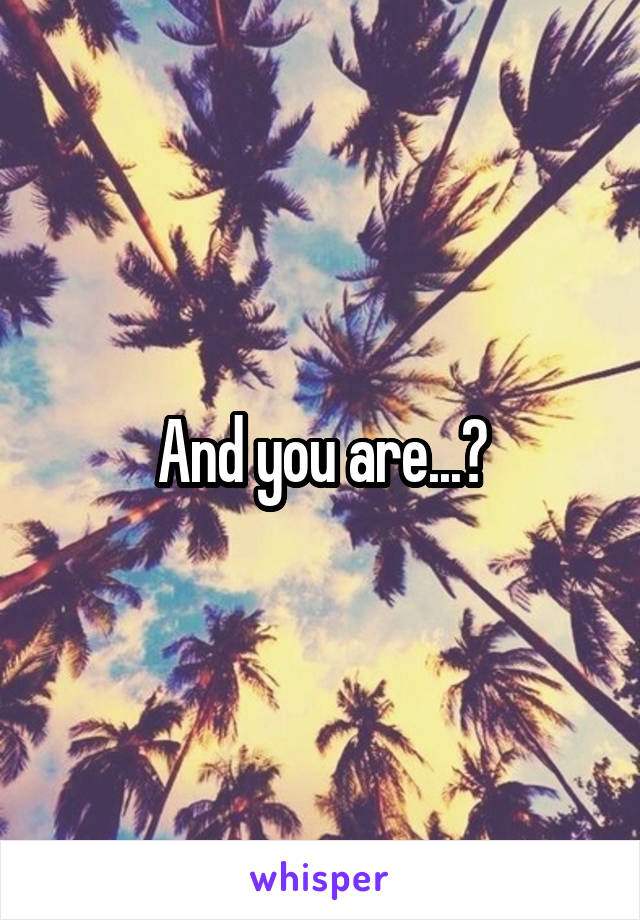 And you are...?